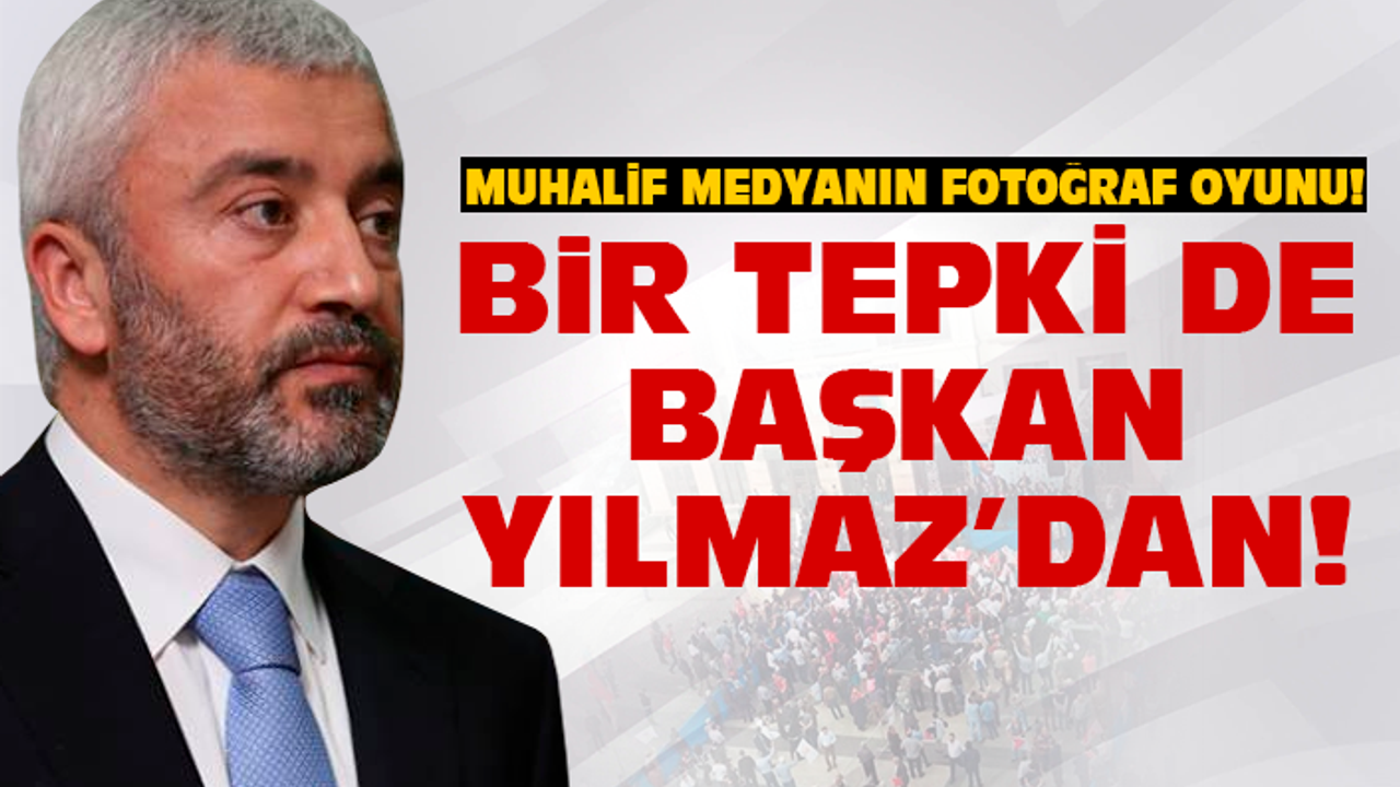 Bir tepki de Başkan Yılmaz'dan!