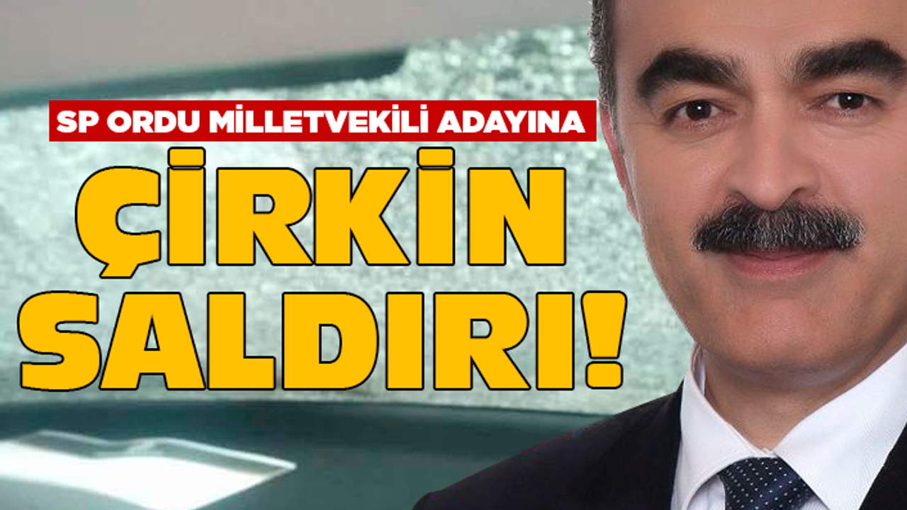 SP'nin Ordu milletvekili adayına çirkin saldırı!