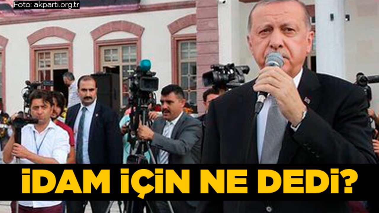 Cumhurbaşkanı Erdoğan'dan 'idam' açıklaması!