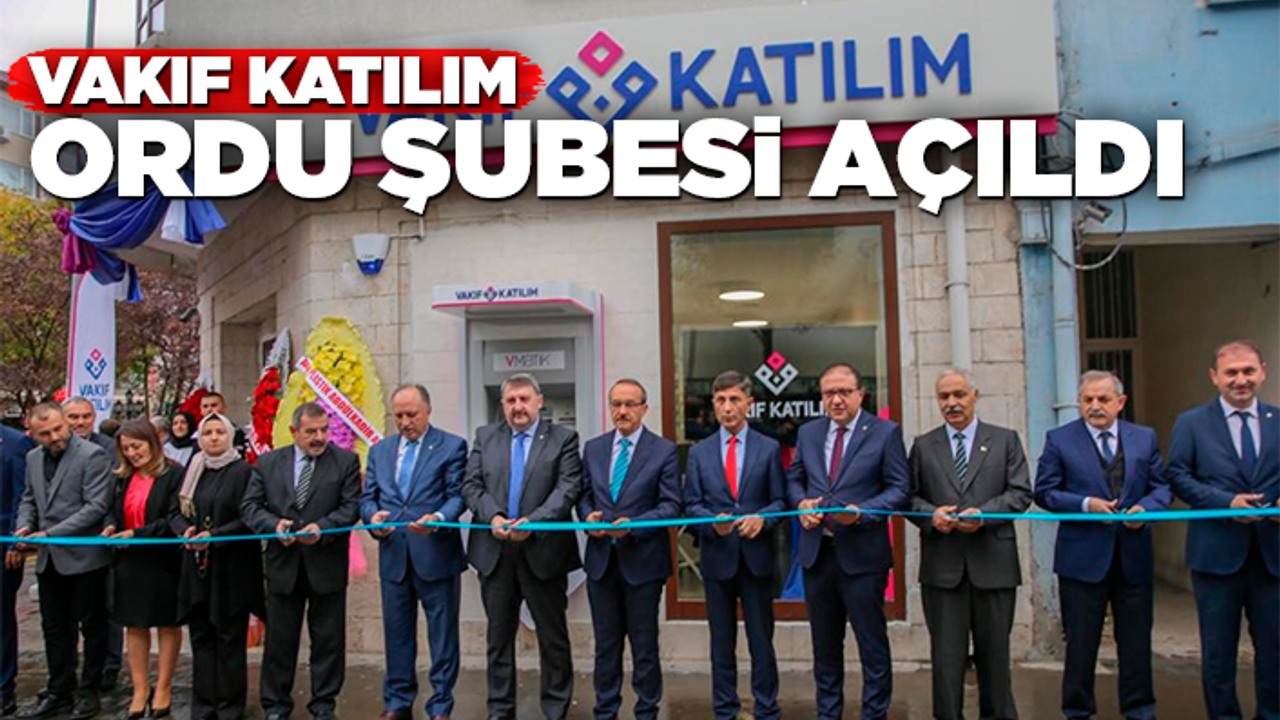 Vakıf Katılım Ordu Şubesi açıldı