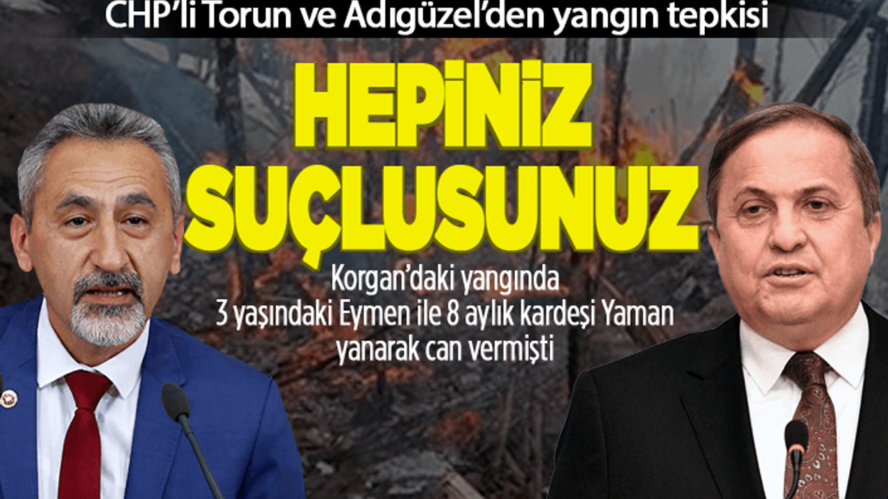 CHP'li Torun ve Adıgüzel'den 'yangın' tepkisi