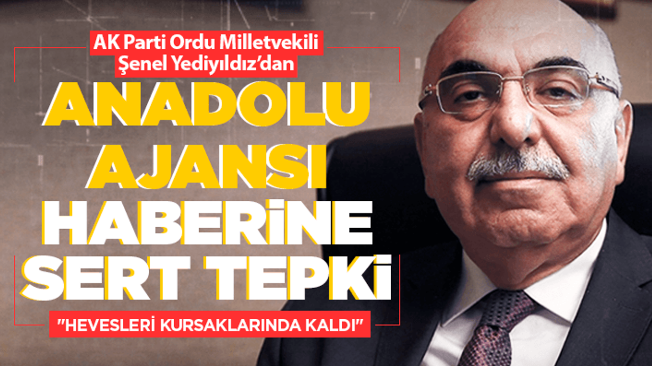AK Partili Yediyıldız'dan Anadolu Ajansı'na sert tepki