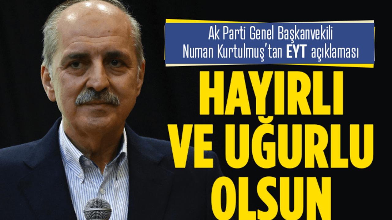 AK Parti Genel Başkanvekili Kurtulmuş'tan EYT açıklaması