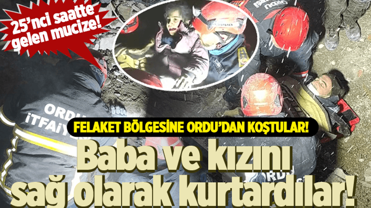 Ordu ekibi baba ve kızını sağ kurtardı!