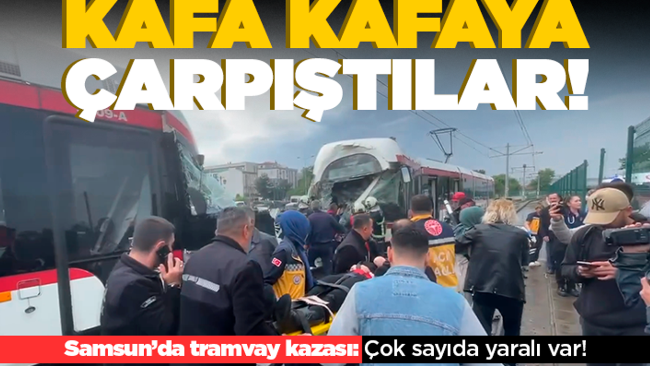 Samsun'da iki tramvay çarpıştı! 26 yaralı