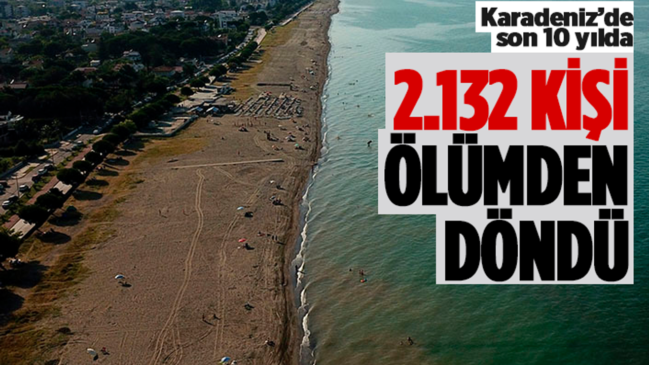 Karadeniz'de son 10 yılda 2.132 kişi ölümden döndü
