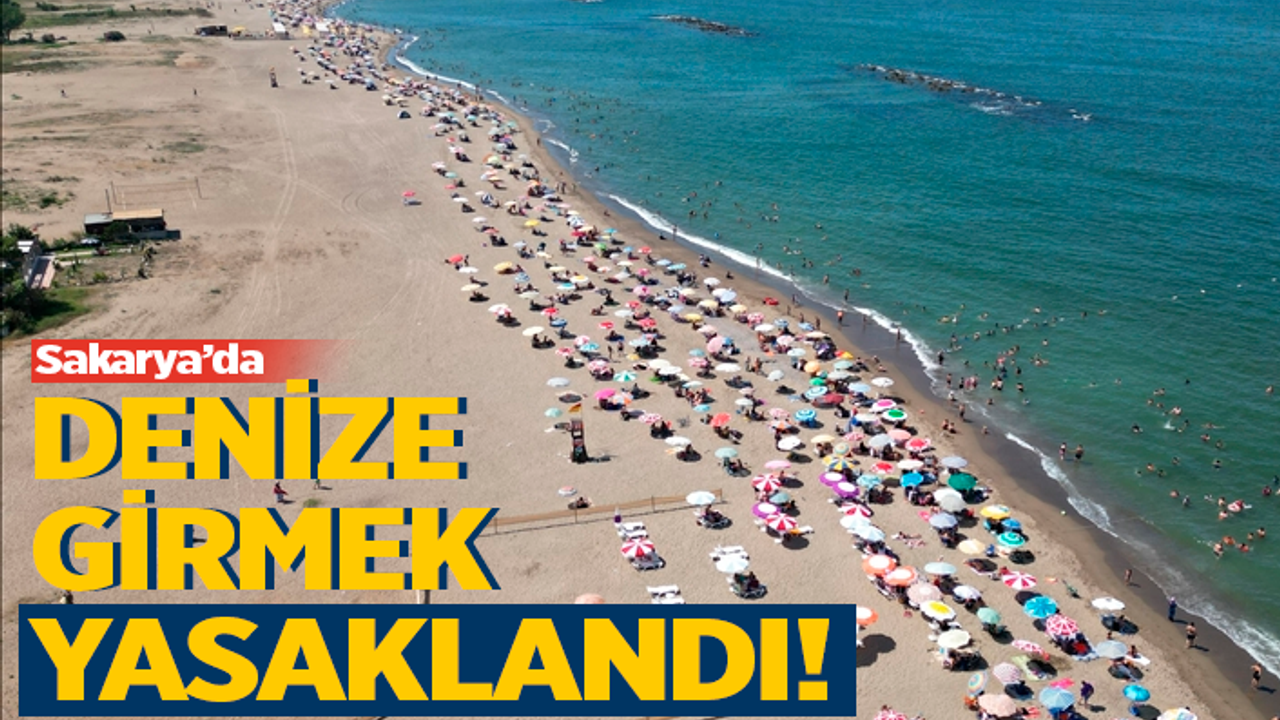 Sakarya sahillerinde denize girmek yasaklandı