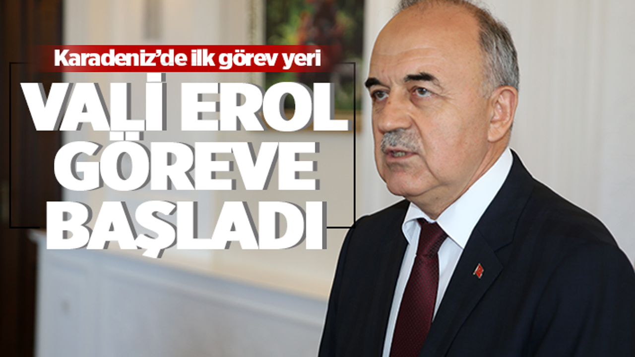 Ordu Valisi Muammer Erol görevine başladı