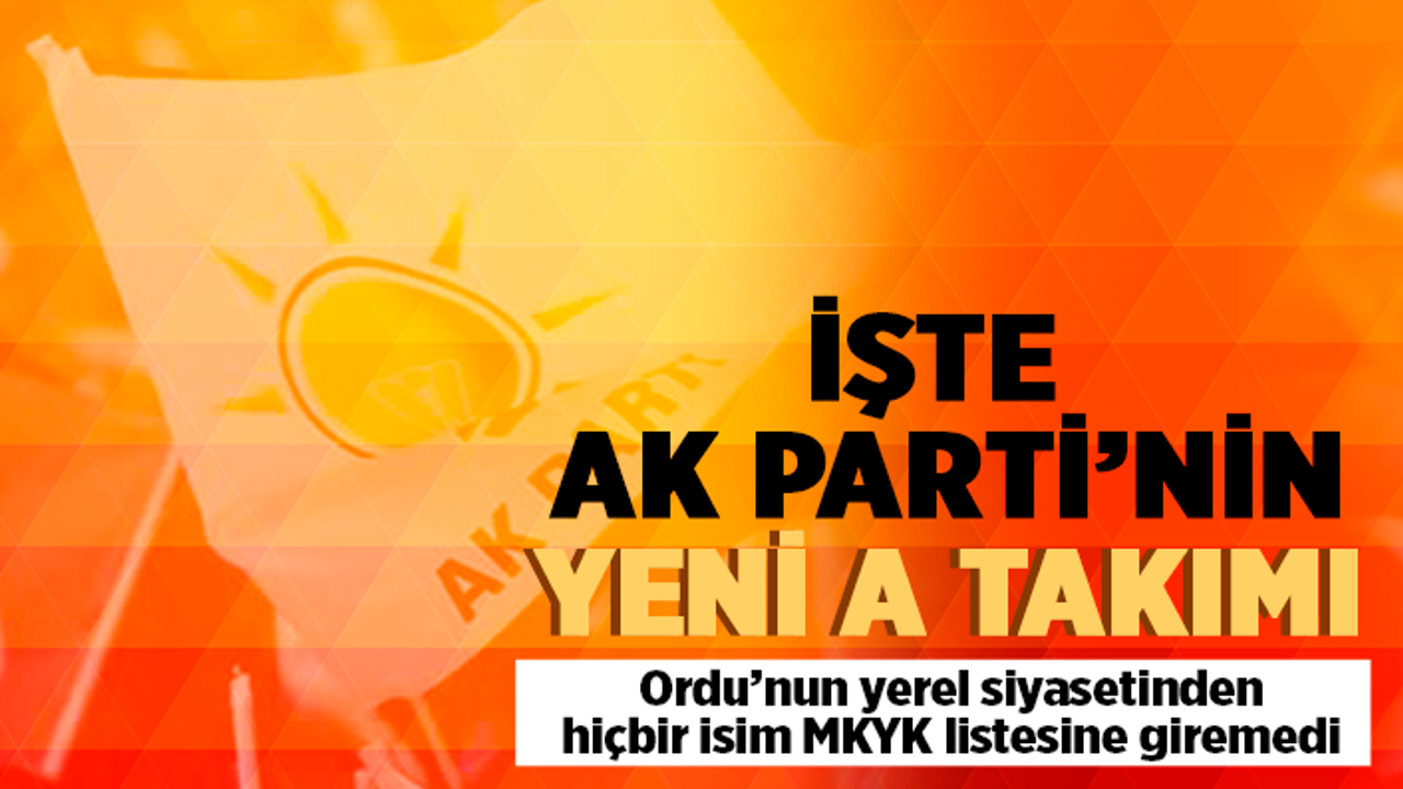 AK Parti'nin yeni A Takımı belli oldu
