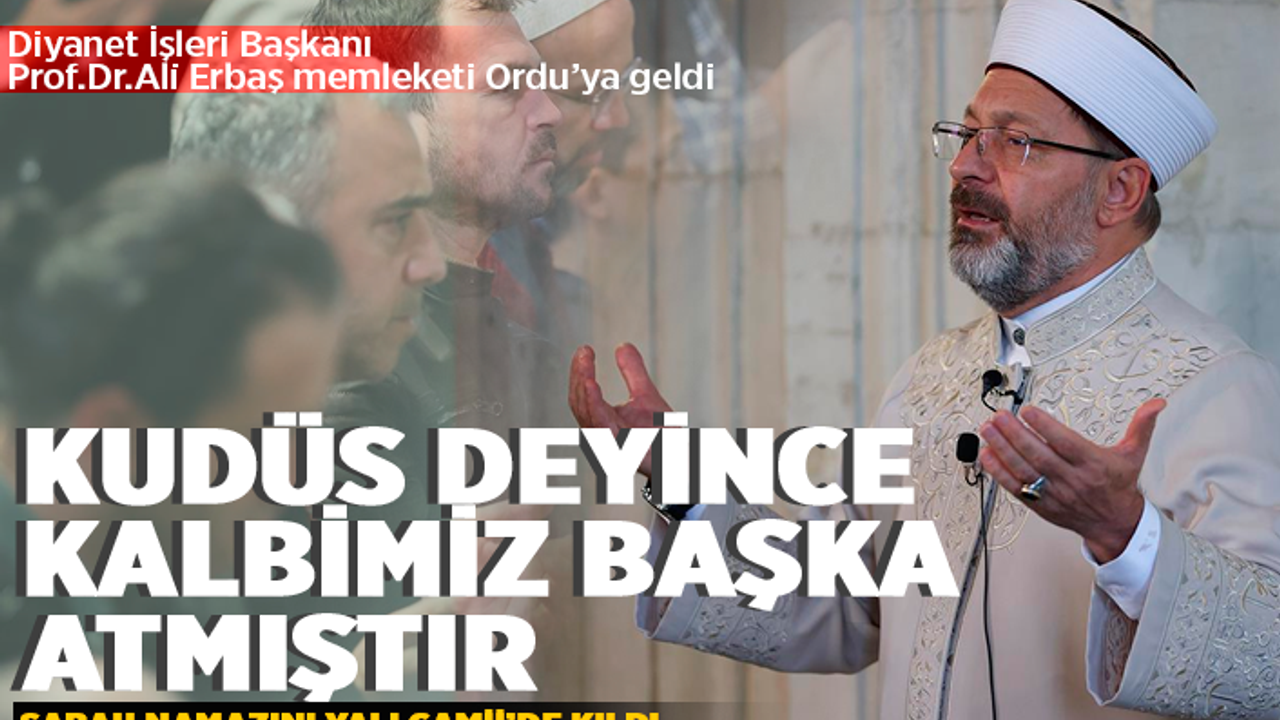 Diyanet İşleri Başkanı Ali Erbaş Ordu'ya geldi