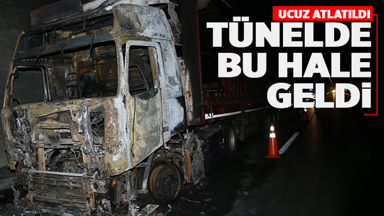 Tünelden geçen tır alevlere teslim oldu
