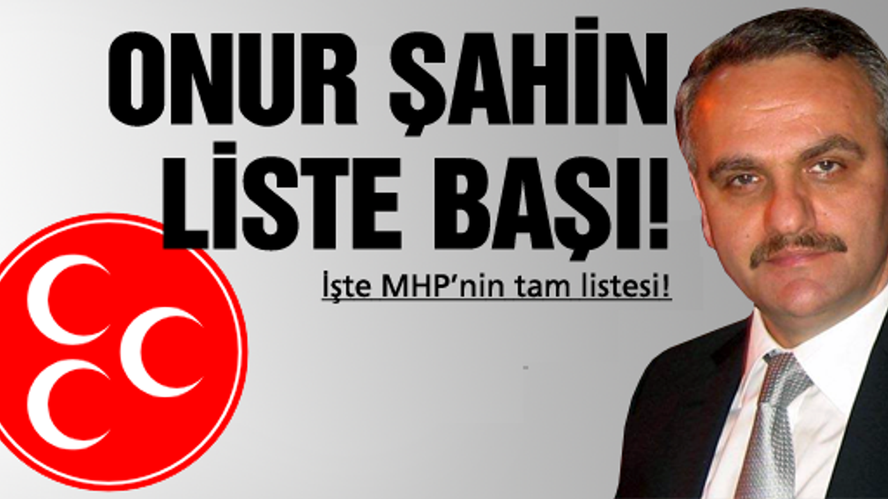 MHP'de liste başı Onur Şahin!