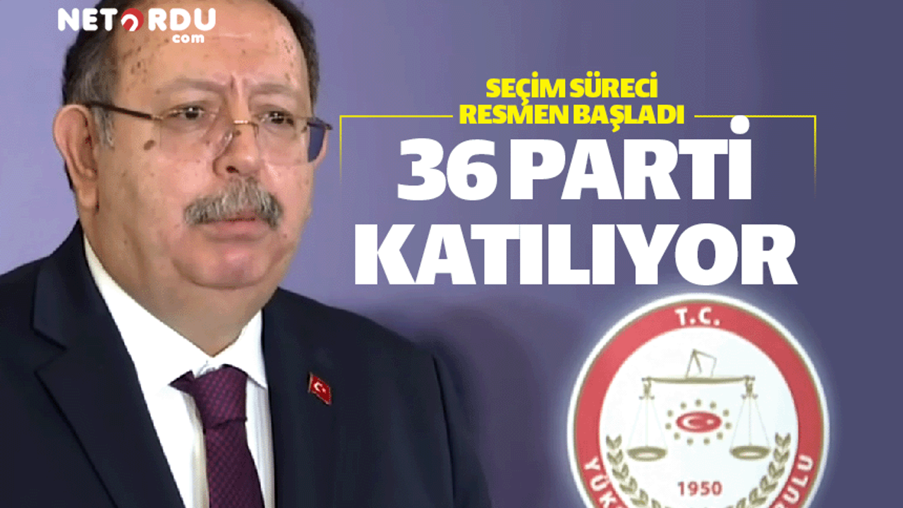 YSK açıkladı seçimlere 36 parti katılıyor