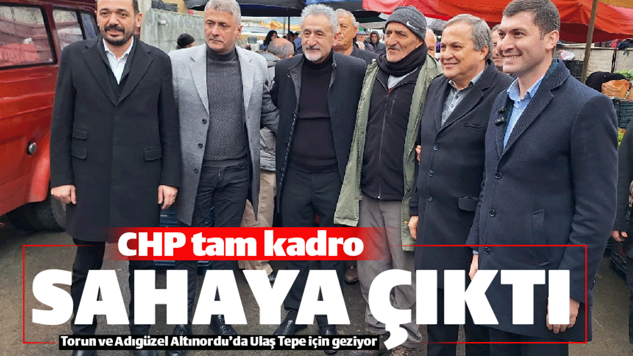 CHP'liler tam kadro seçim için sahaya çıktı