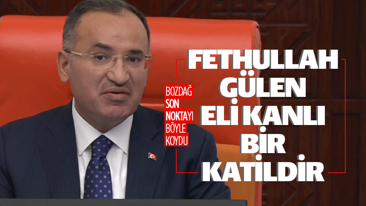 Bekir Bozdağ: "Fethullah Gülen eli kanlı katildir"