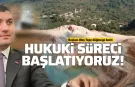 Başkan Ulaş Tepe: "Hukuki süreci başlatıyoruz"