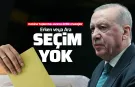 Erdoğan’dan "Erken Seçim" iddialarına net cevap!