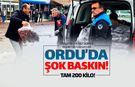 Ordu'da şok baskın! Tam 200 kilo geldi!