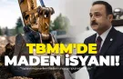 MHP'li Şanlıtürk'ten TBMM'de Maden İsyanı!
