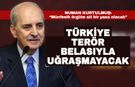 Kurtulmuş: Türkiye terör belasıyla uğraşmayacak