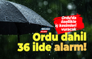 Ordu dahil 36 ile kuvvetli yağış alarmı