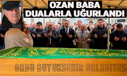 Ordu'nun 'Ozan Baba'sı dualarla uğurlandı