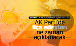 AK Parti'de ilçe adayları ne zaman açıklanacak?