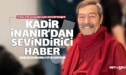 Ordulu Kadir İnanır hakkında sevindiren haber!