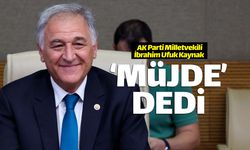 AK Partili İbrahim Ufuk Kaynak: "Müjde" dedi
