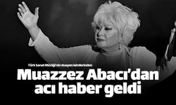 Türk Sanat Müziği sanatçısı Muazzez Abacı hayatını kaybetti
