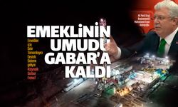 Emeklinin en düşük maaş umudu 'Gabar'a kaldı