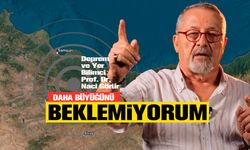 Prof. Dr. Naci Görür: "Daha büyüğünün beklemiyorum"