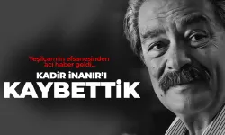 Efsane isim Kadir İnanır hayatını kaybetti