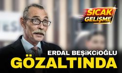 Erdal Beşikçioğlu da gözaltına alındı