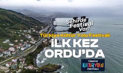 Türkiye Kültür Yolu Festivali İlk Kez Ordu'da