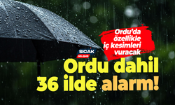 Ordu dahil 36 ile kuvvetli yağış alarmı