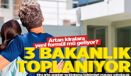 Üç bakanlık kira fiyatları için toplanıyor
