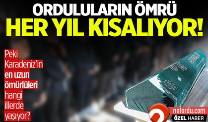 Ordu'da yaşayanların ömrü her yıl azalıyor!