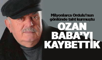 Ordu'nun "Ozan Baba'sı hayatını kaybetti