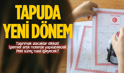Tapu işlemlerinde yeni dönem 4 Temmuz'da başlıyor