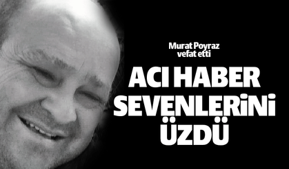 Ordu'da Murat Poyraz'ın acı haberi ailesi ve sevenlerini üzdü