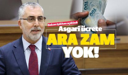 Bakan Işıkhan: "Asgari ücrete ara zam düşünmüyoruz"