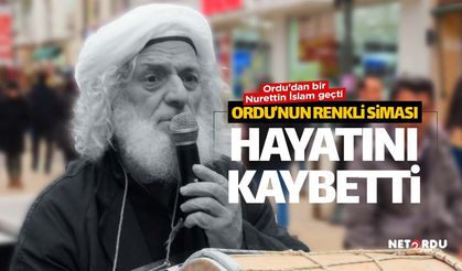 Ordu'nun renkli ismi Nureddin İslam hayatını kaybetti