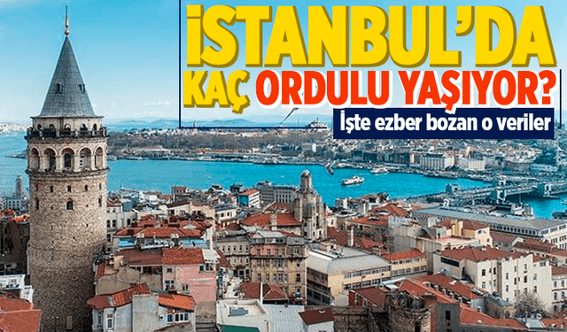 İstanbul'da kaç Ordulu yaşıyor?