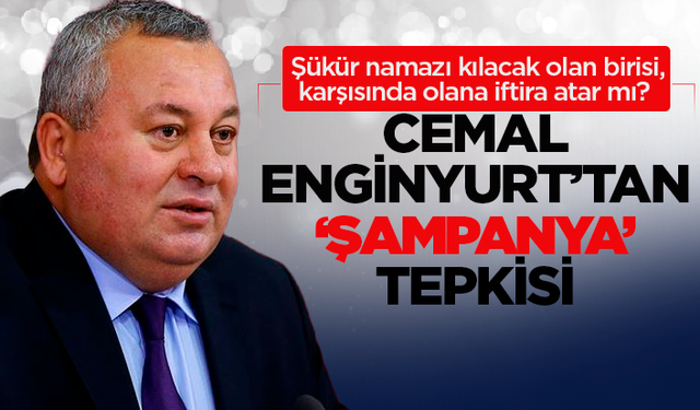 Cemal Enginyurt'tan 'şampanya' tepkisi