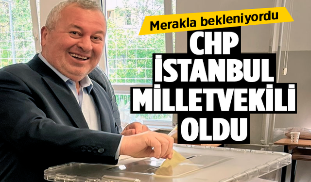 Cemal Enginyurt CHP İstanbul Milletvekili oldu