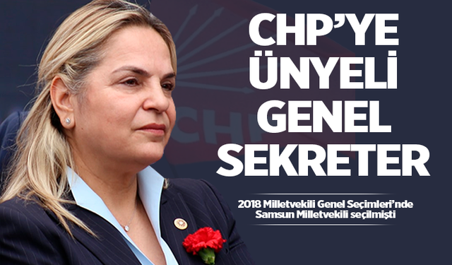 Ünyeli isim CHP Genel Sekreteri olarak atandı