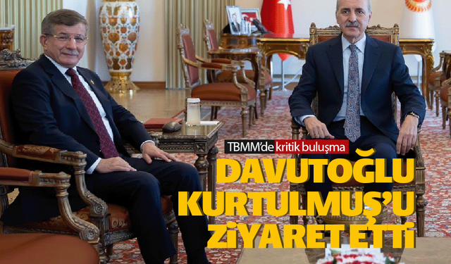 Davutoğlu Meclis Başkanı Kurtulmuş'u ziyaret etti