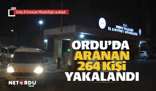 Ordu polisi aranan 264 şahsı ele geçirdi