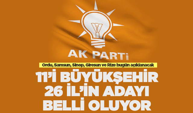 AK Parti Ordu'nun adayını bugün açıklayacak